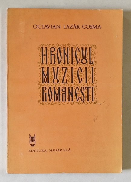HRONICUL MUZICII ROMANESTI VOL. V de OCTAVIAN LAZAR COSMA  , Bucuresti 1983