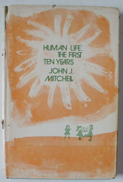 HUMAN LIFE : THE FIRST TEN YEARS by JOHN J. MITCHELL , 1973