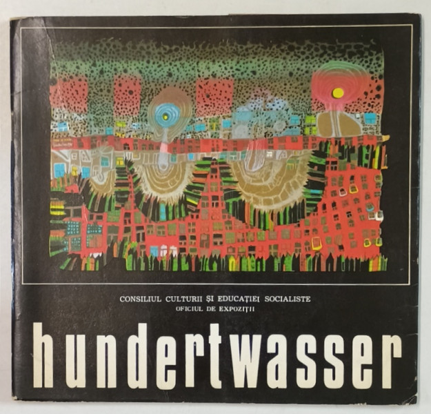 HUNDERTWASSER , CATALOG DE EXPOZITIE , SALA DALLES , DEC. 1981 - IAN. 1982