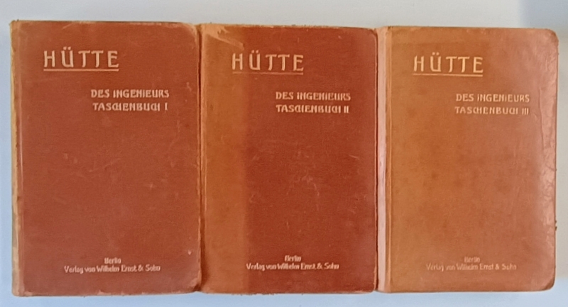 HUTTE , DES INGENIEURS TASCHENBUCH  (MANUALUL INGINERULUI  ), VOLUMELE I - III , 1911