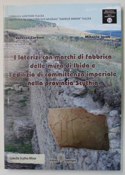 I LATERIZI CON MARCHI DI FABBRICA DELLE MURA SI IBIDA ...NELLA PROVINCIA SCYTHIA di VANESSA  CARBONI e MIHAELA IACOB , 2017 , TEXT IN LIMBA ITALIANA