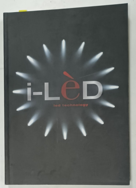 I - LED , LED TECHNOLOGY , CATALOG CU TEXT IN LIMBA ITALIANA SI ENGLEZA , 2005