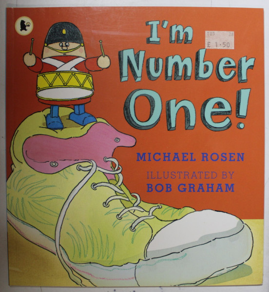 I' M NUMBER ONE ! by MICHAEL ROSEN , illustrated by BOB GRAHAM , 2009