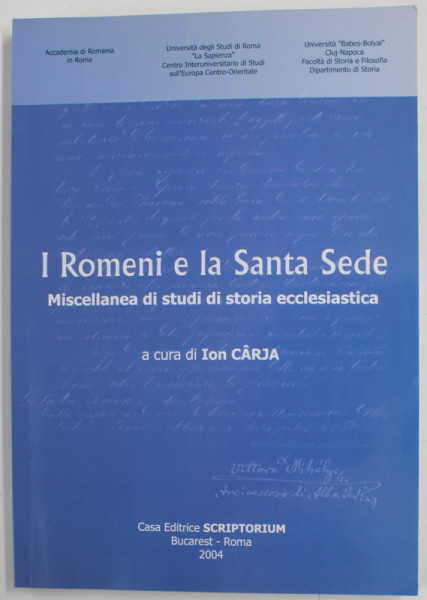 I ROMENI E LA SANTA SEDE , MISCELLANEA DI STUDI DI STORIA ECCLESIASTICA , a cura di ION CARJA , 2004