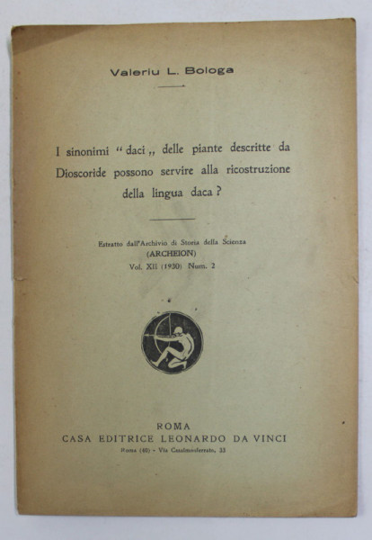 I SINONIMI ' DACI ' DELE PIANTE DESCRITTE DA DISCORIDE POSSONO  SERVIRE ALLA RICOSTRUZIONE DELLA LINGUA DACA ? di VALERIU L. BOLOGA , 1930