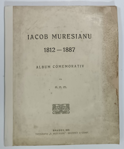 IACOB MURESIANU 1912 -1887 , ALBUM COMEMORATIV de A.A.M., 1913