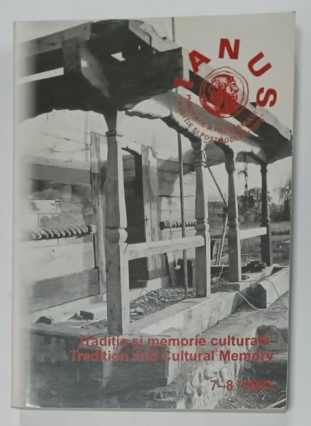 IANUS , PUBLICATIE A PROGRAMULUI ' TRADITIE SI POSTMODERNITATE ' , NR. 7- 8 , 2003, TEXT IN ROMANA SI ENGLEZA