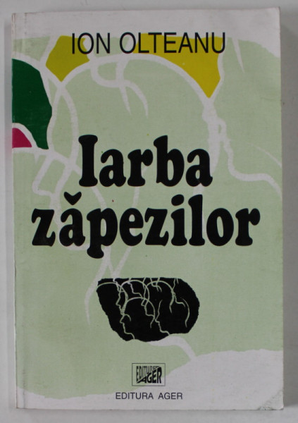 IARBA ZAPEZILOR de ION OLTEANU , roman , 1998 , DEDICATIE *