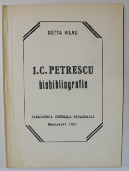 I.C. PETRESCU , BIOBIBLIOGRAFIE de GETTA VILAU , 1991