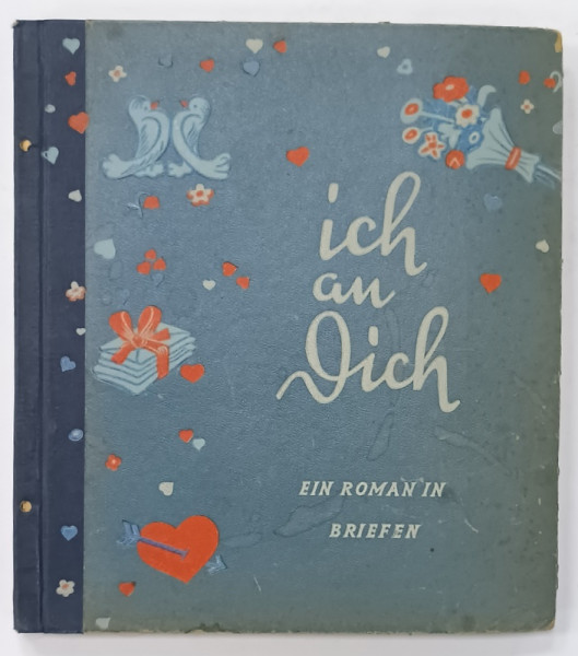 ICH AN DICH , UN ROMAN IN SCRISORI , TEXT IN LIMBA GERMANA , von DINAH NELKEN , 1939 , ILUSTRATA