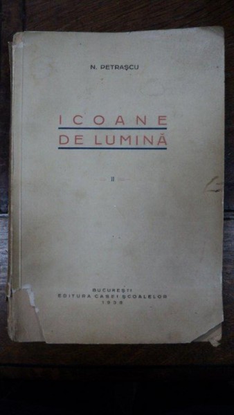 ICOANE DE LUMINA , VOL. II de N. PETRASCU, BUCURESTI 1938