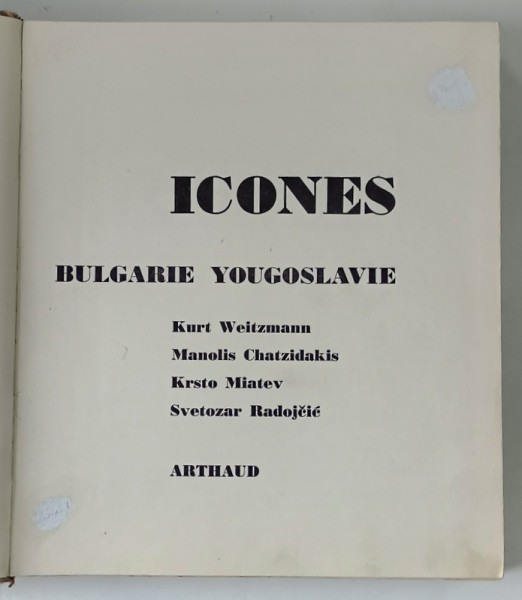 ICONES , SINAI , GRECE , BULGARIE , YOUGOSLAVIE par KURT WEITZMANN ... SVETOZAR RADOJCIC , 1966 ( VEZI DESCRIERE )