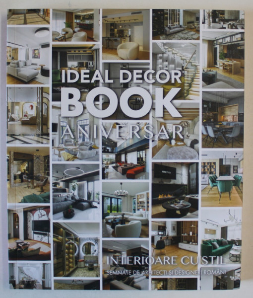 IDEAL DECOR BOOK ANIVERSAR , INTERIOARE CU STIL SEMNATE DE ARHITECTI SI DESIGNERI ROMANI , 2024