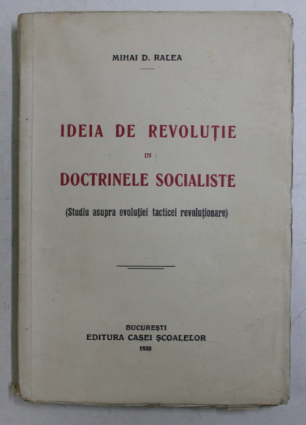 IDEIA DE REVOLUTIE IN DOCTRINELE SOCIALISTE-MIHAI D.RALEA,BUC.1930