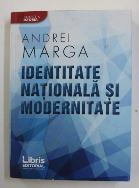 IDENTITATE NATIONALA SI MODERNITATE de ANDREI MARGA , 2018 , PREZINTA SUBLINIERI CU PIXUL *