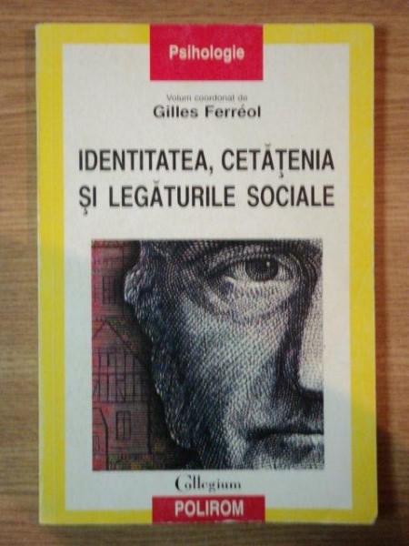 IDENTITATEA , CETATENIA SI LEGATURILE SOCIALE de GILLES FERREOL , 2000