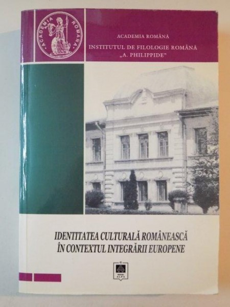 IDENTITATEA CULTURALA ROMANEASCA IN CONTEXTUL INTEGRARII EUROPENE de MARIUS RADU CLIM...FLORIN TEODOR OLARIU 2006