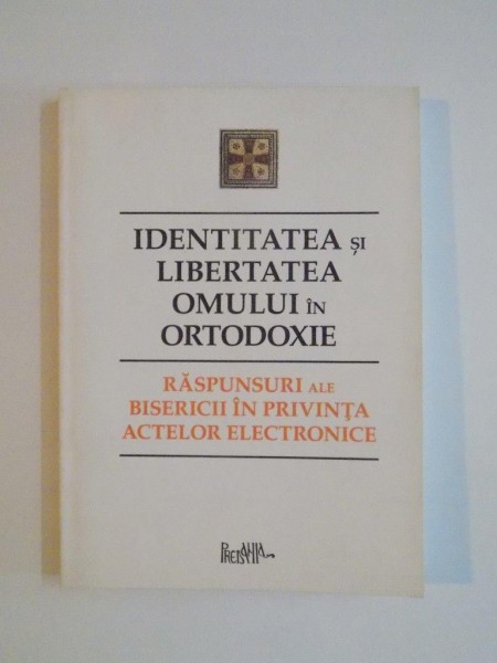 IDENTITATEA SI LIBERTATEA OMULUI IN ORTODOXIE , RASPUNSURI ALE BISERICII IN PRIVINTA ACTELOR ELECTRONICE , 2009