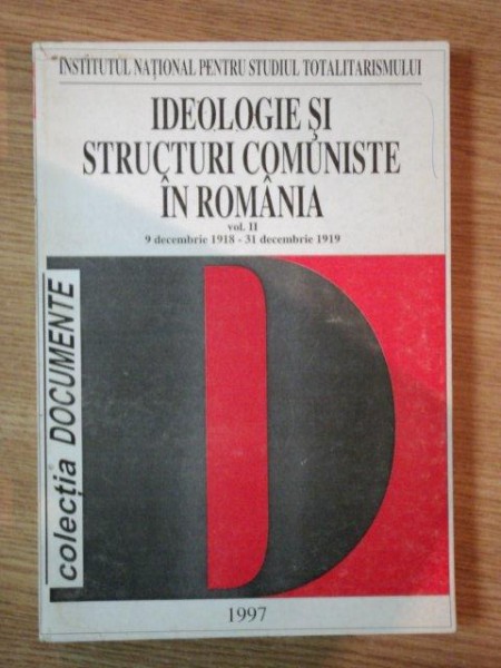 IDEOLOGIE SI STRUCTURI COMUNISTE IN ROMANIA VOL II , 1997