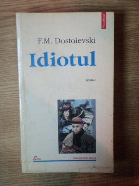 IDIOTUL de F. M. DOSTOIEVSKI , 1998 *BLOC DE FILE INDOIT