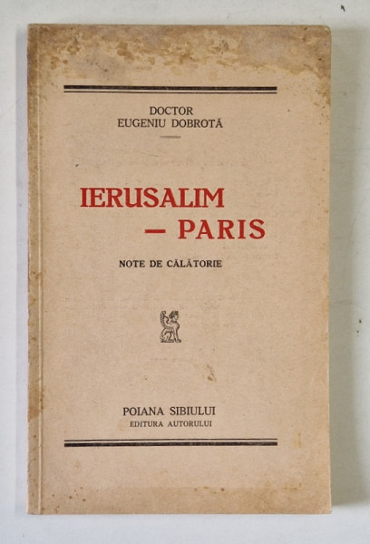 IERUSALIM - PARIS , NOTE DE CALATORIE de DOCTOR EUGENIU DOBROTA , 1935