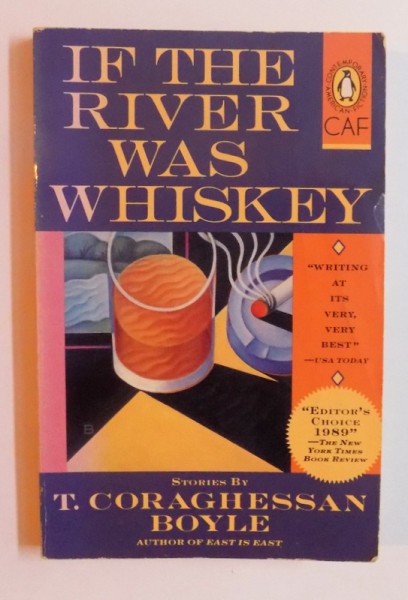 IF THE RIVER WAS WHISKEY by T. CORAGHESSAN BOYLE , 1989