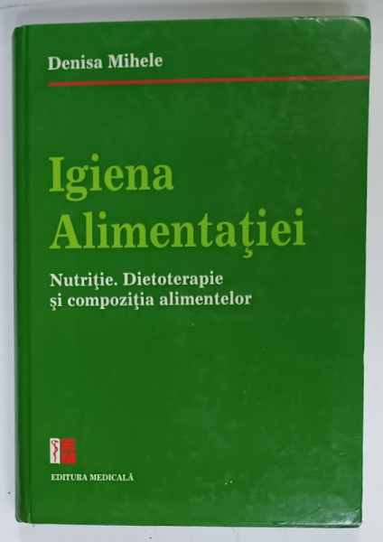 IGIENA  ALIMENTATIEI , NUTRITIE , DIETOTERAPIE SI COMPOZITIA  ALIMENTELOR de DENISA MIHELE , 2008