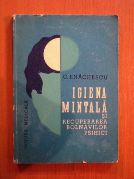 IGIENA MINTALA SI RECUPERAREA BOLNAVILOR PSIHICI de C. ENACHESCU  1979