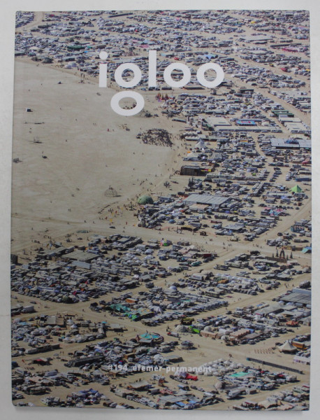 IGLOO - REVISTA  DE ARHITECTURA , DESIGN , PATRIMONIU , NR. 194 - EFEMER - PERMANENT , FEBRUARIE - MARTIE , 2020