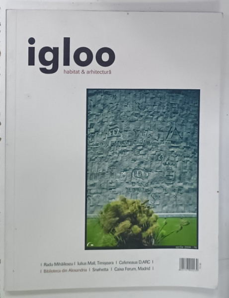 IGLOO , REVISTA DE HABITAT SI ARHITECTURA , NR. 76 , APRILIE 2008