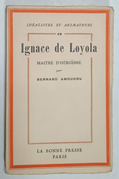 IGNACE DE LOYOLA , MAITRE D 'HEROISME par BERNARD AMOUDRU , 1939