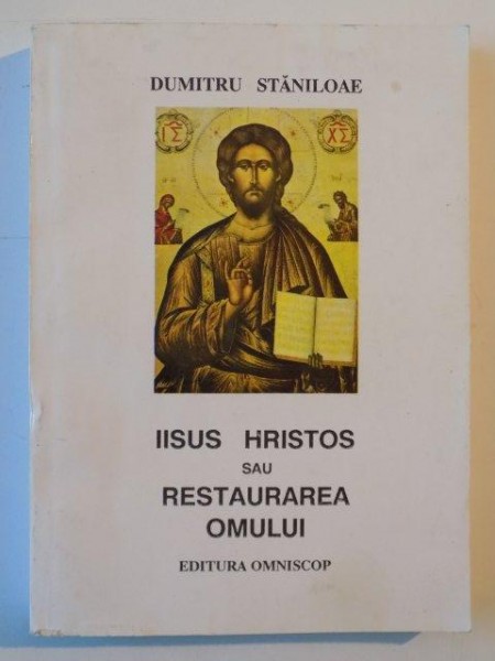 IISUS HRISTOS SAU RESTAURAREA OMULUI de DUMITRU STANILOAE, 1993