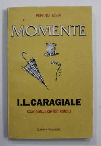 I.L. CARAGIALE - MOMENTE , comentarii de ION ROTARU , 1996