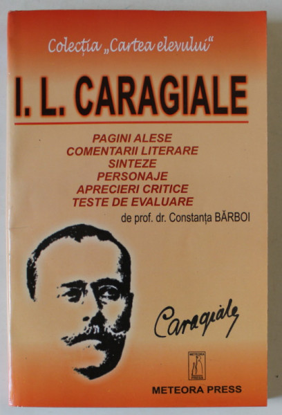 I.L. CARAGIALE , PAGINI ALESE , COMENTARII LITERARE ...TESTE DE EVALUARE de CONSTANTA BARBOI , 2002