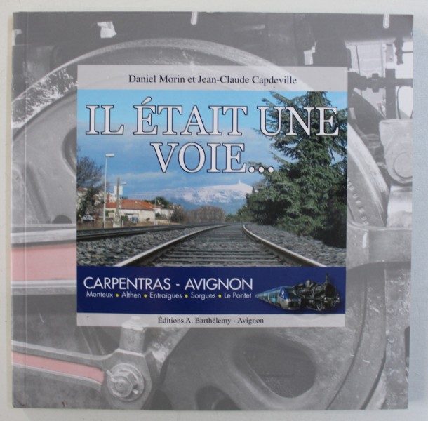 IL ETAIT UNE VOIE ... CARPENTRAS - AVIGNON  par DANIEL MORIN et JEAN - CLAUDE CAPDEVILLE , 2015 , CONTINE DVD *