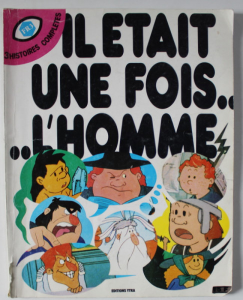 IL ETAIT UNE FOIS...L'HOMME , 3 HISTOIRES COMPLETES , 1978, REVISTA DE BENZI DESENATE , JOCURI , ETC .