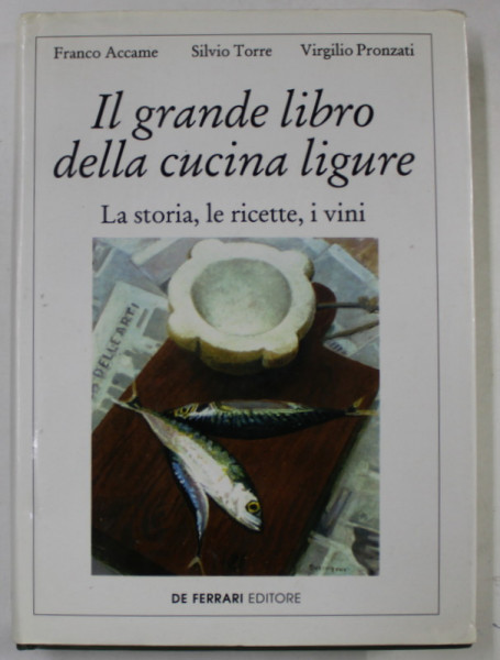 IL GRANDE LIBRO DELLA CUCINA LIGURE , LA STORIA , LE RICETTE , I VINI di FRANCO ACCAME ...VIRGILIO PROZANTI , TEXT IN LIMBA ITALIANA , 2000