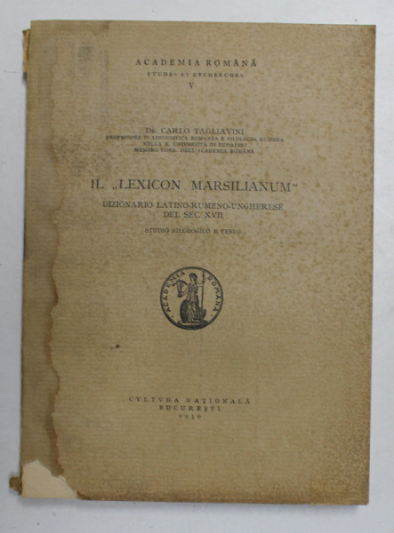IL ''LEXICON MARSILIANUM''. DIZIONARIO LATINO-RUMENO-UNGHERESE DEL SEC. XVII. STUDIO FILOLOGICO E TESTO de CARLO TAGLIAVINI , PREZINTA HALOURI DE APA , 1930
