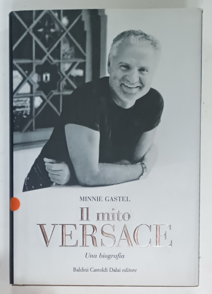 IL MITO VERSACE , UNA BIOGRAFIA di MINNIE CASTEL , 2007