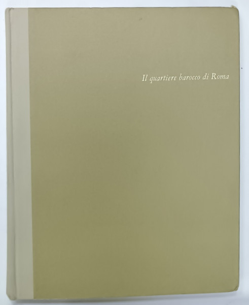 IL QUARTIERE BAROCCO DI ROMA , ALBUM DE FOTOGRAFIE , CU TEXT IN LIMBA ITALIANA , 1967