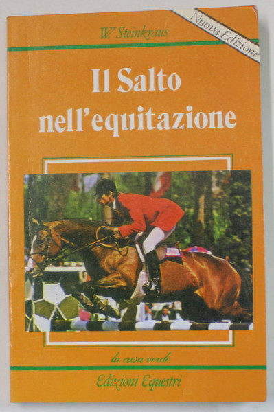 IL SALTO NELL ' EQUITAZIONE di W. STEINKRAUS , TEXT IN LIMBA ITALIANA , 1987