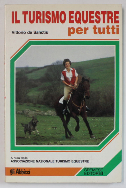 IL TURISMO EQUESTRE PER TUTTI di VITTORIO DE SANCTIS , TEXT IN LIMBA ITALIANA , 1987