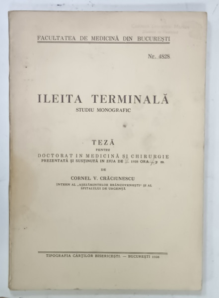 ILEITA TERMINALA , STUDIU MONOGRAFIC , TEZA PENTRU DOCTORAT IN MEDICINA SI CHIRURGIE de CORNEL V. . CRACIUNESCU , 1938