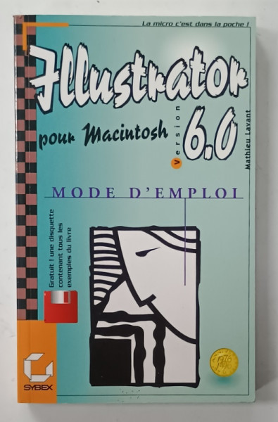 ILLUSTRATOR POUR MACINTOSH 6.0 , MODE D 'EMPLOI par MATHIEU LEVANT , DISCHETA  INCLUSA , 1996