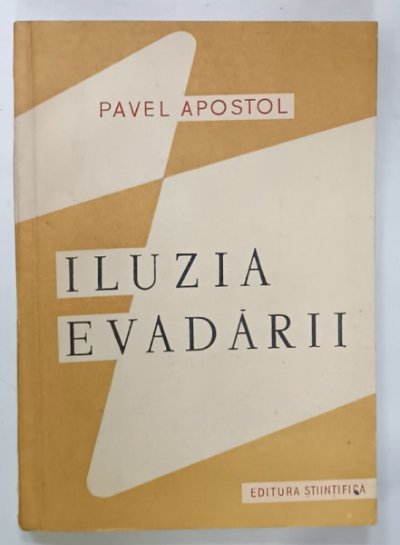 ILUZIA EVADARII de PAVEL APOSTOL , INCERCARI CRITICE ASUPRA FILOZOFIEI BURGHEZA CONTEMPORANE , 1958