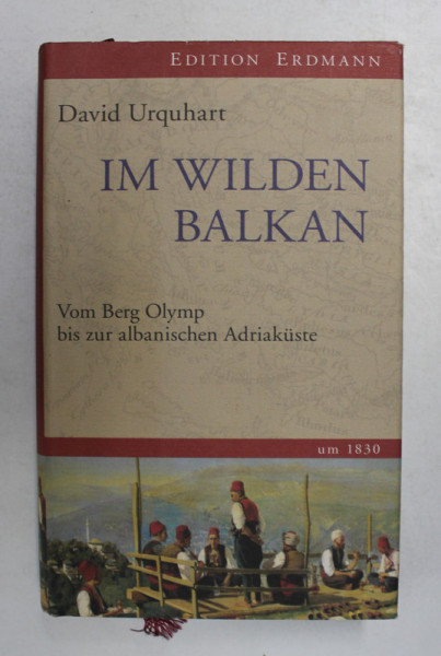 IM WILDEN BALKAN - VOM BERG OLYMP BIS ZUR ALBANISCHEN ADRIAKUSTE  UM 1830 von DAVID URQUHART ,