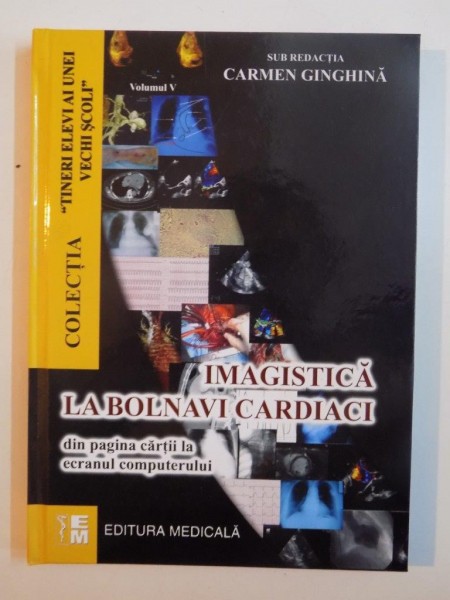 IMAGISTICA LA BOLNAVI CARDIACI de FLORINA VOINEA , ALEXANDRU VOICAN VOL 5, 2011