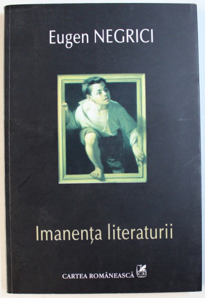 IMANENTA LITERATURII de EUGEN NEGRICI , 2009