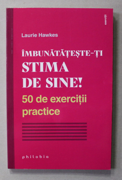 IMBUNATATATESTE - TI STIMA DE SINE ! 50 DE EXERCITII PRACTICE de LAURIE HAWKES , 2021