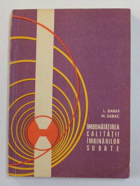 IMBUNATATIREA CALITATII IMBINARILOR SUDATE de L. BARAF si M. SABAC , 1973